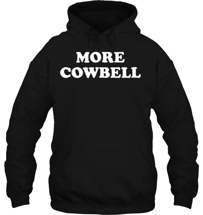 More Cowbell Tee - Funny Classic Joke Tshirt Hoodie