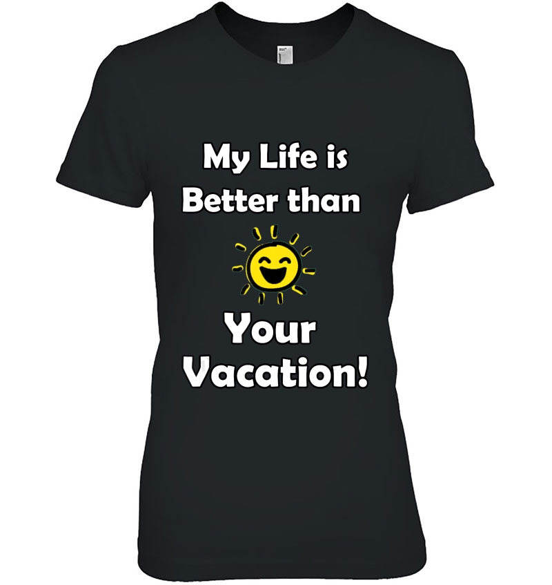 My Life Is Better Than Your Vacation! Hoodie