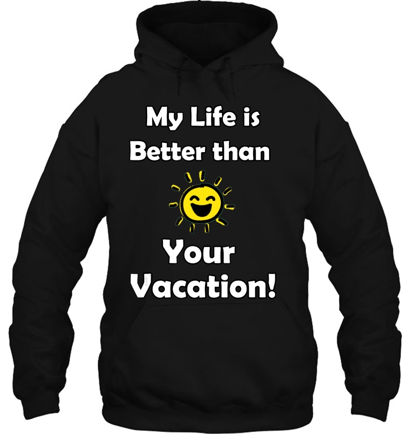 My Life Is Better Than Your Vacation! Mugs