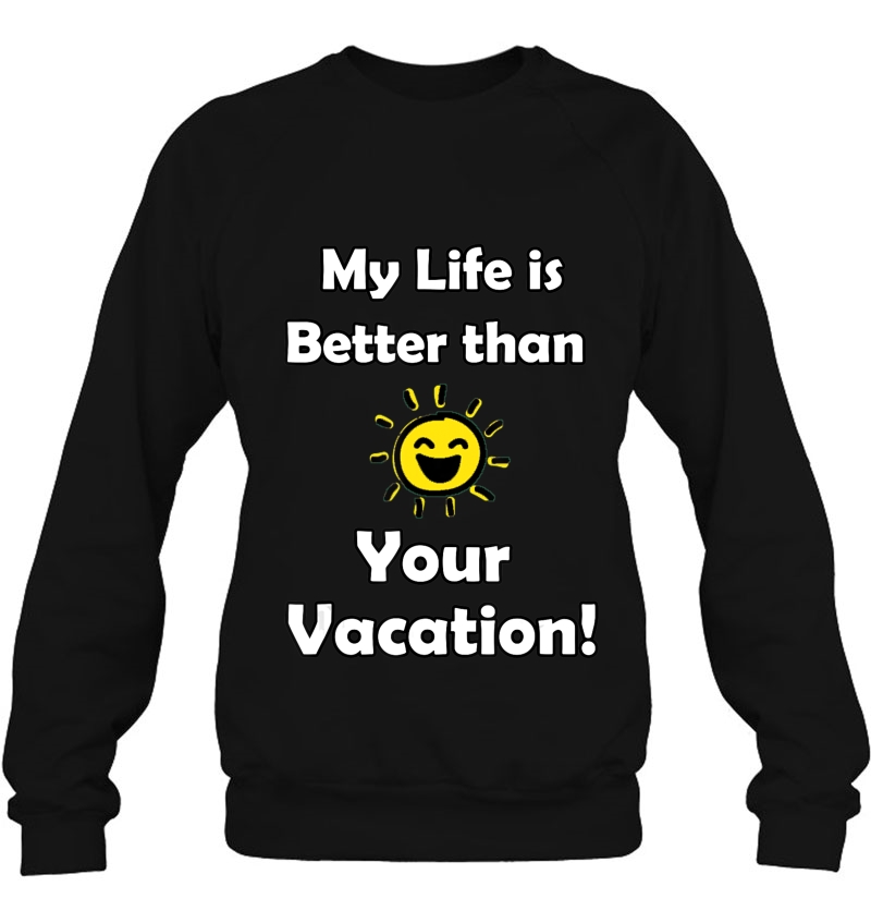 My Life Is Better Than Your Vacation! Mugs