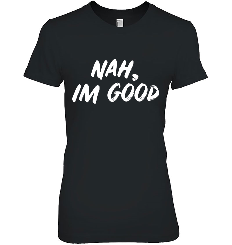 Nah I'm Good Funny Humor Meme Hipster Comeback Hoodie