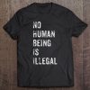 No Human Being Is Illegal Immigration Protest Gift Tee