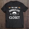 No One Should Live In A Closet Pride Lgbt Tee