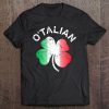 O'talian St Patrick Shamrock Italy Flag Shirt Tee