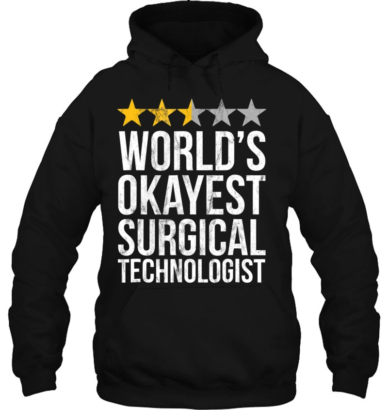 Okayest Surgical Technologist Tshirt Scrub Tech Operating Hoodie