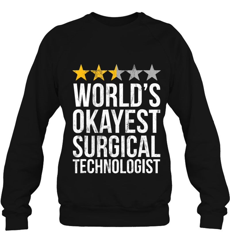 Okayest Surgical Technologist Tshirt Scrub Tech Operating Sweatshirt