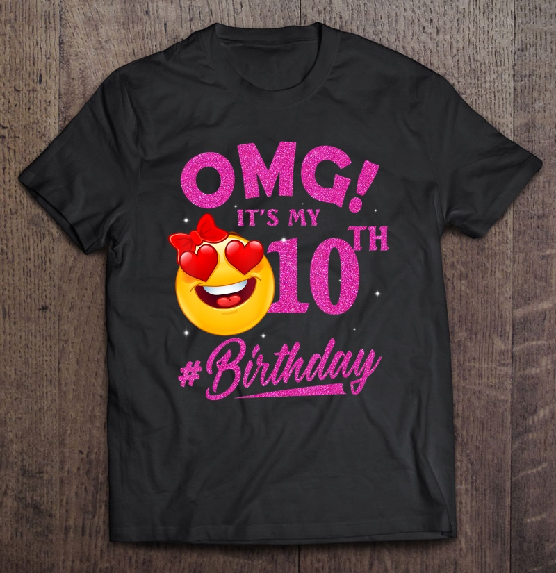 Omg It's My 10Th Birthday Emoji Shirt For Birthday Girls Shirt