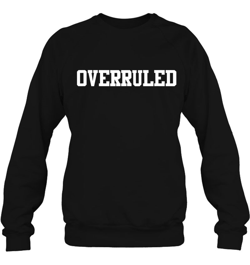 Overruled Law School Student Future Attorney Shirt Sweatshirt
