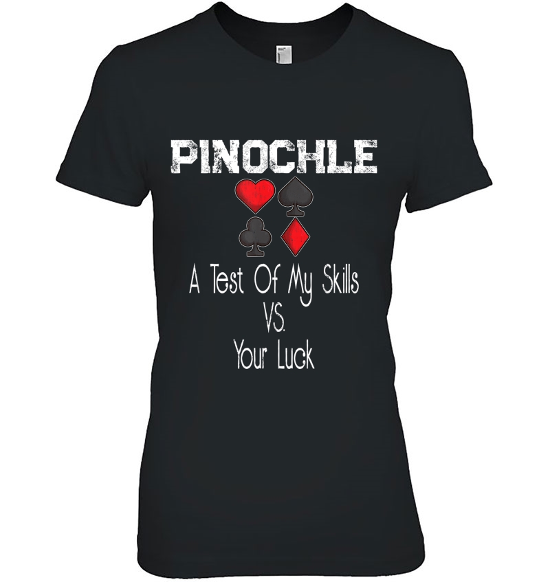 Pinochle Card Quote A Test Of My Skills Versus Your Luck Ladies Tee