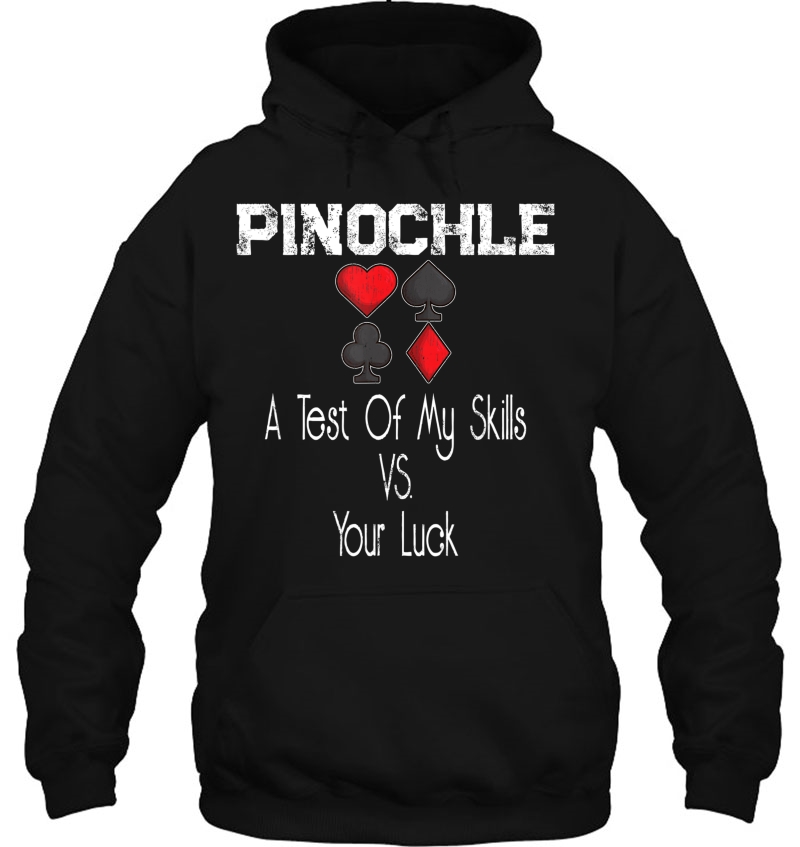 Pinochle Card Quote A Test Of My Skills Versus Your Luck Hoodie