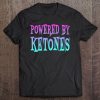 Powered By Ketones Ketosis Diet Success Tee