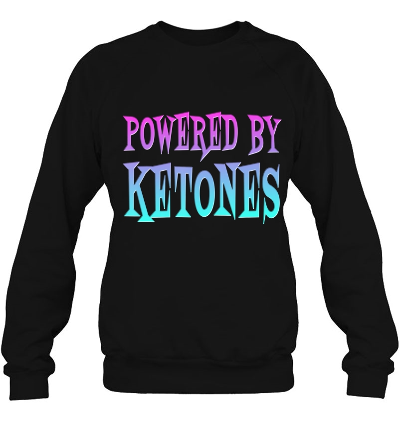 Powered By Ketones Ketosis Diet Success Sweatshirt