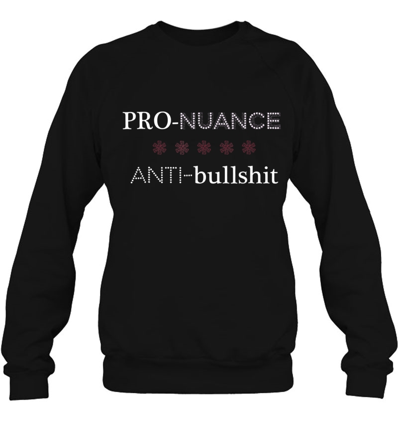 Pro Nuance Anti Bullshit For Deep Thinkers Sweatshirt