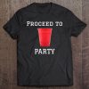 Proceed To Party Red Solo Cup Party Drinking Song Tshirt Tee