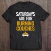 Saturdays Are For Burning Couches West Virginia Tailgate Tee Tee