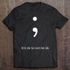 Semicolon It's Ok To Not Be Ok Mental Health Awareness Tee