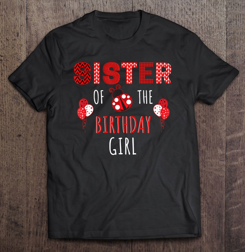 Sister Of The Birthday Girl Ladybug Birthday Shirt