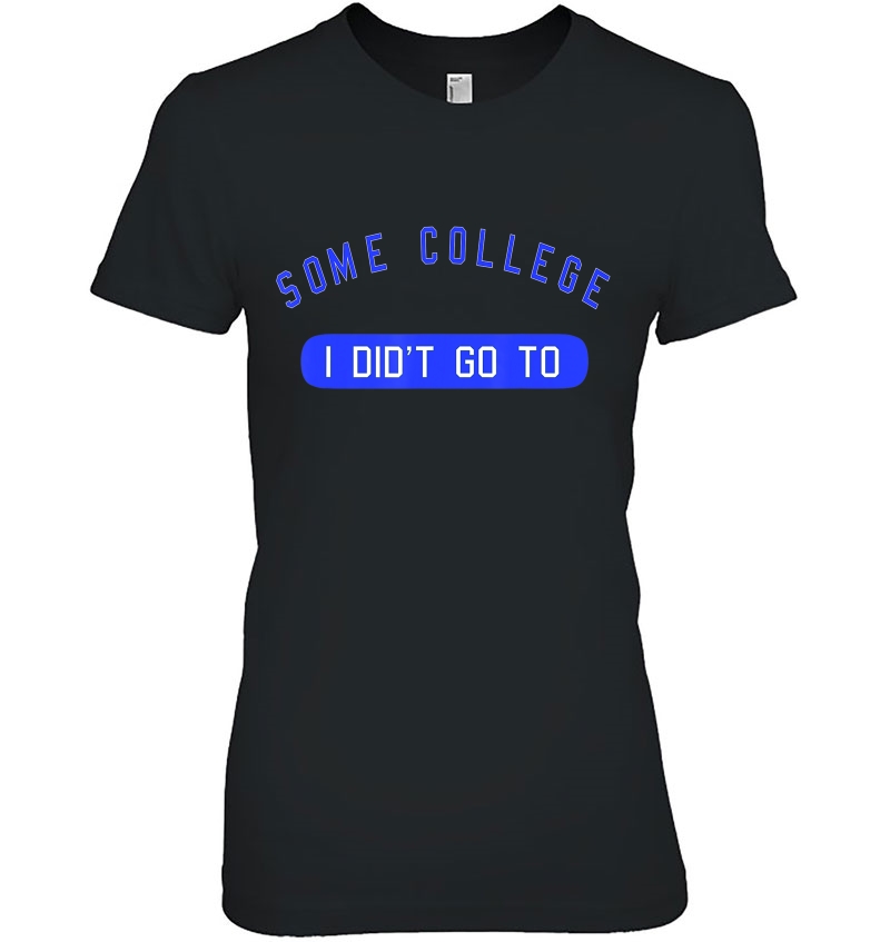 Some College I Didn't Go To Fun Humor Hoodie