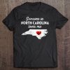 Someone In North Carolina Loves Me - North Carolina Tee