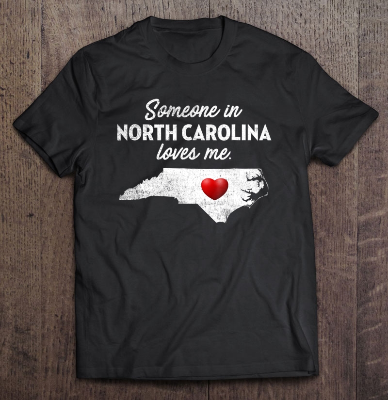 Someone In North Carolina Loves Me - North Carolina Shirt