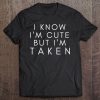 Sorry I'm Taken Boyfriend Girlfriend Taken Couples Tee