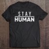 Stay Human Tee