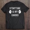 Storytime Is My Cardio Tshirt For Children's Librarians Tee