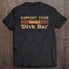 Support Your Local Dive Bar A´´Arel For Support Local Barten Tee