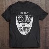 The Best Pastors Have Beards Pastor Appreciation Shirts Gift Tee