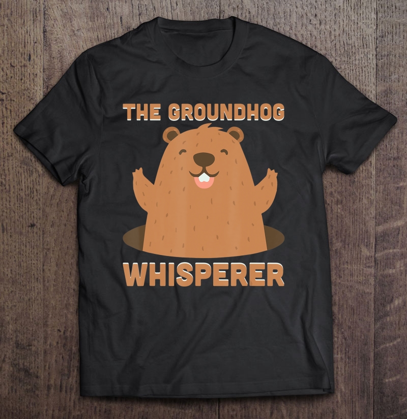 The Groundhog Whisperer Funny Ground-Hog Forecasting Shirt