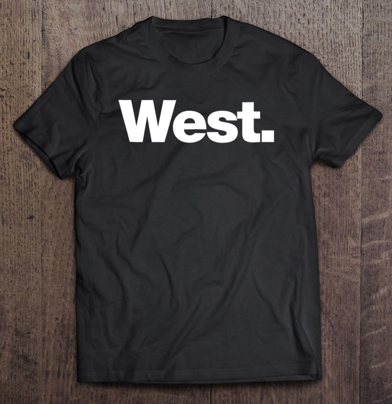 The Word West A Shirt That Says West Shirt