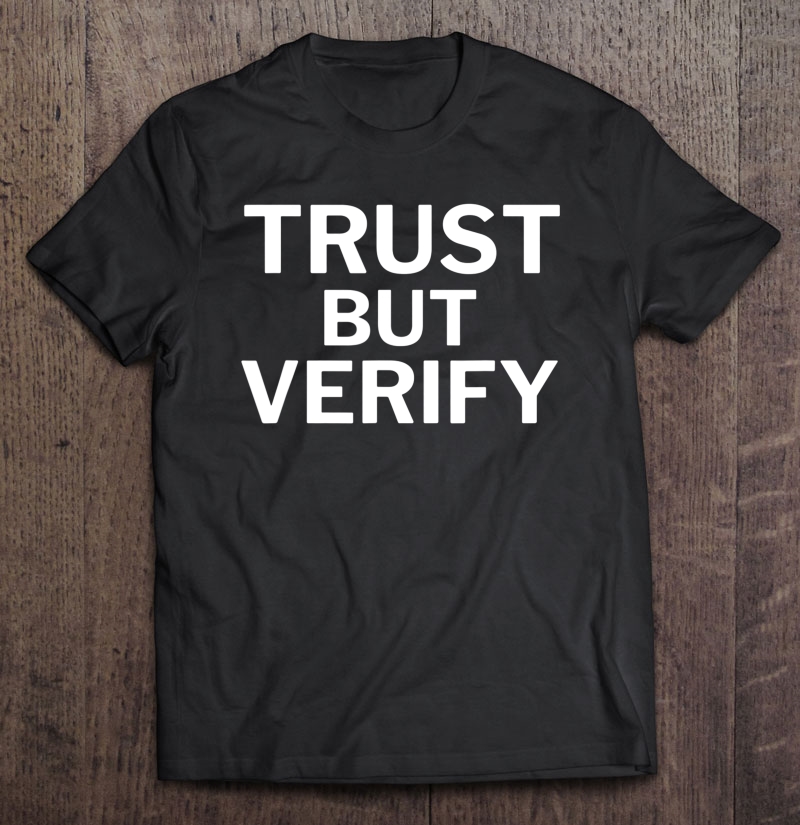 Trust But Verify Shirt