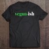 Vegan-Ish Funny Part Time Vegan Vegetarian Tee