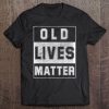 Vintage Old Lives Matter Elderly 50Th 60Th 70Th Birthday Tee