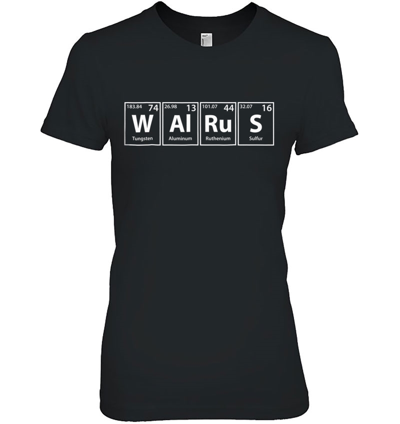 Walrus (W-Al-Ru-S) Periodic Table Elements Shirt Hoodie