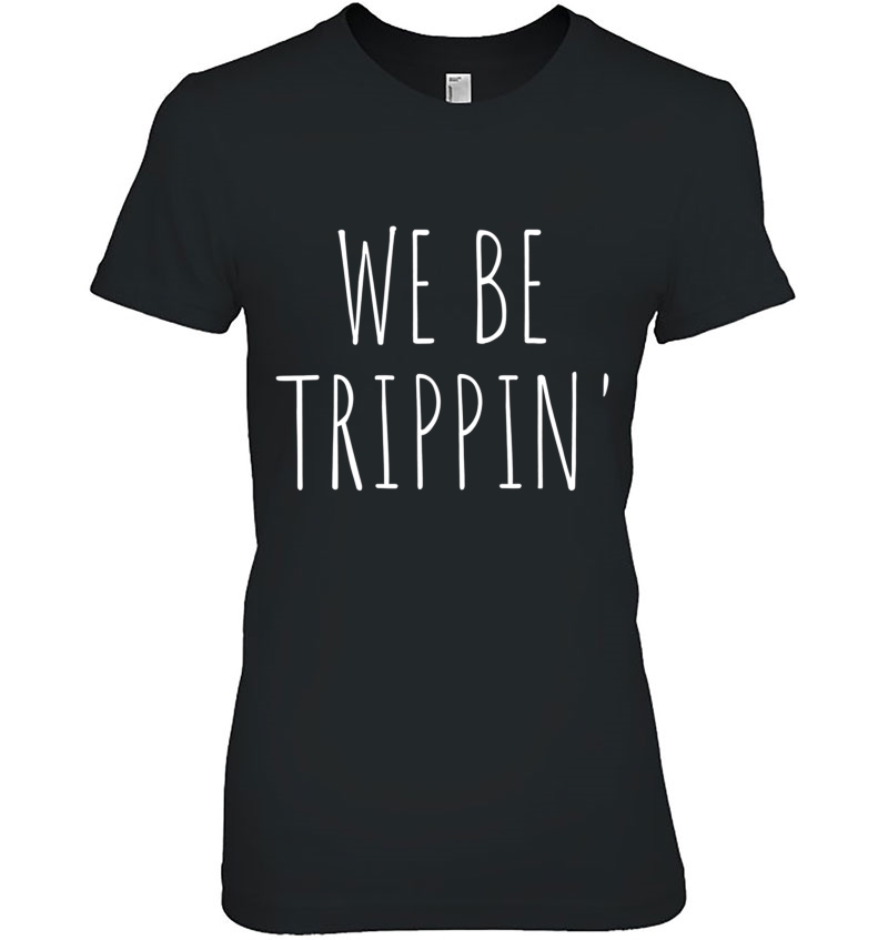 We Be Trippin' Funny Travel Hoodie