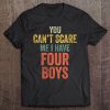 Womens You Can't Scare Me I Have Four Boys Funny Sons Mom Gift V-Neck Tee