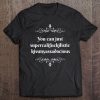 You Can Just Supercalifragilistic Kissmyassadocious Tee