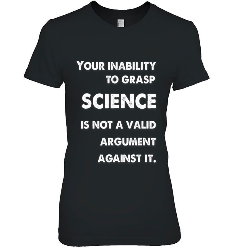 Your Inability To Grasp Science Is Not A Valid Argument Hoodie