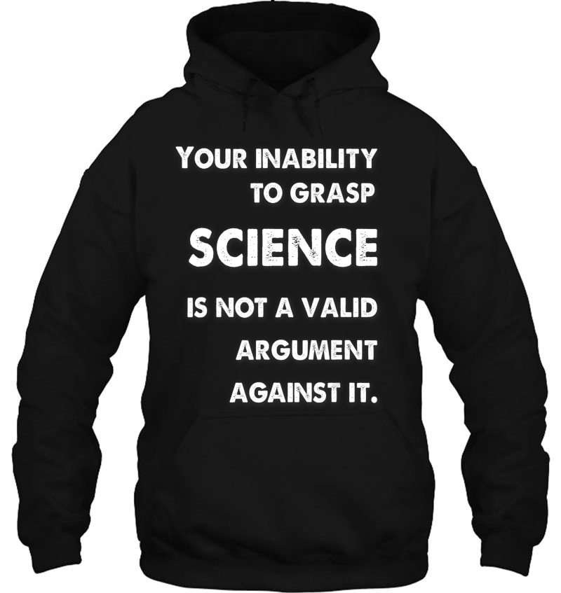 Your Inability To Grasp Science Is Not A Valid Argument Mugs