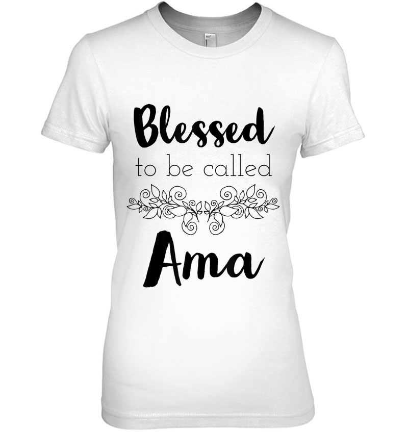 Blessed To Be Called Ama Black Text Mothers Day Gift Ladies Tee