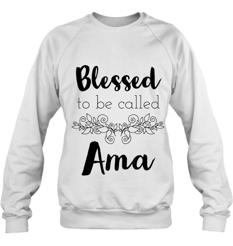 Blessed To Be Called Ama Black Text Mothers Day Gift Sweatshirt
