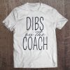 Dibs On The Coach Funny Gif Tee