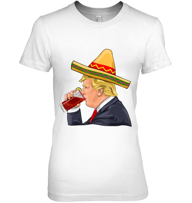 Donald Trump Drinking Michelada Cinco De Mayo Ladies Tee
