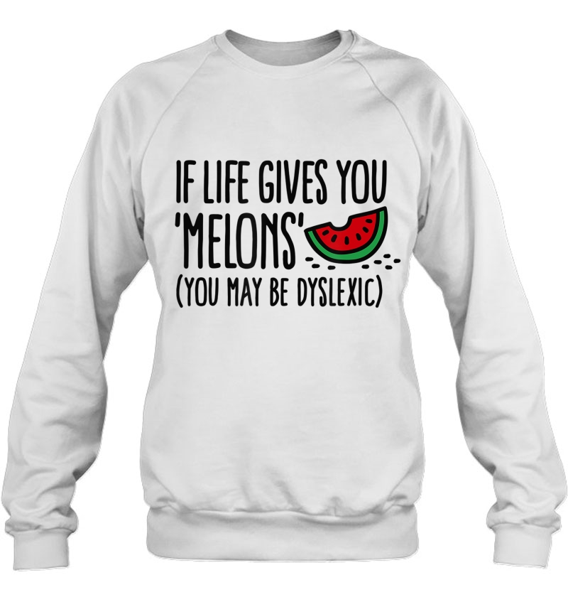 Funny If Life Gives You Melons You May Be Dyslexic Tshirt Mugs