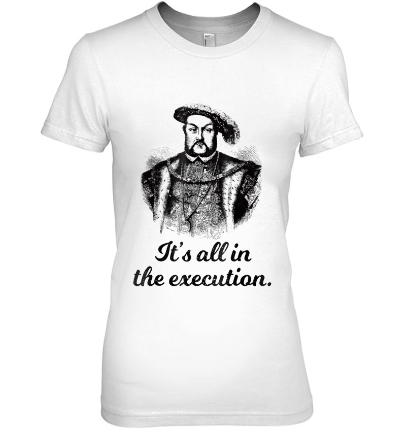 Funny Shirt Henry Viii Quote It