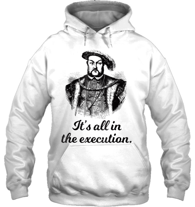 Funny Shirt Henry Viii Quote It
