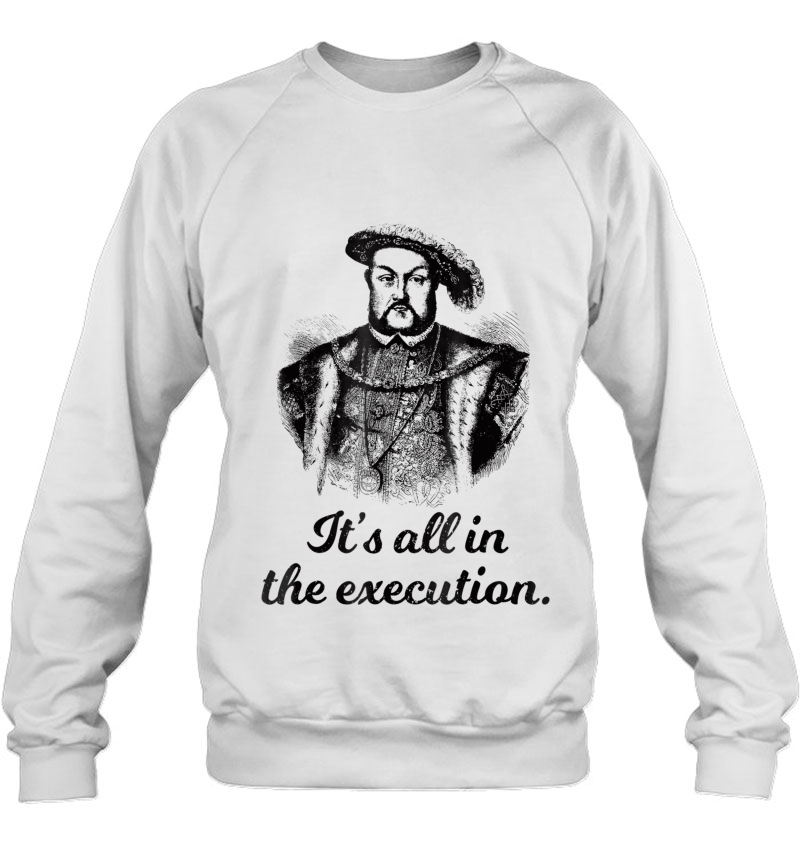 Funny Shirt Henry Viii Quote It