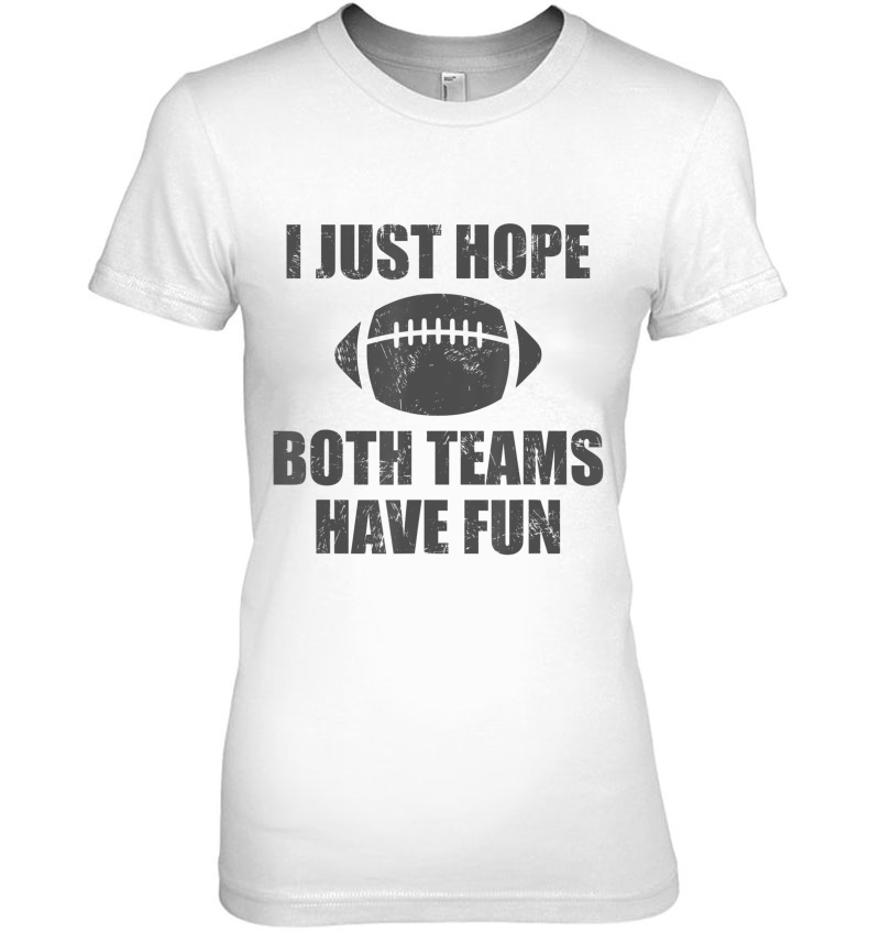 I Just Hope Both Teams Have Fun Football - Funny Hoodie