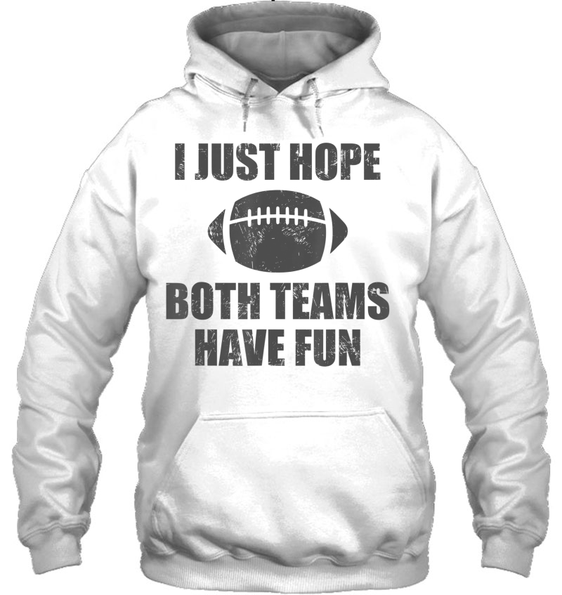 I Just Hope Both Teams Have Fun Football - Funny Mugs